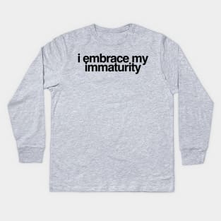 I Embrace My Immaturity Kids Long Sleeve T-Shirt